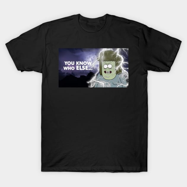 YOU KNOW WHO ELSE?? T-Shirt by SkeletonDudes memeshirts